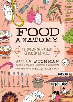 Food Anatomy: The Curious Parts & Pieces of What and How We Eat  9781612123394 Front Cover