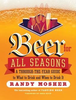 Beer for All Seasons A Through-The-Year Guide to What to Drink and When to Drink It  9781612123479 Front Cover