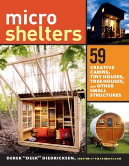 Microshelters 59 Creative Cabins, Tiny Houses, Tree Houses, and Other Small Structures  9781612123530 Front Cover