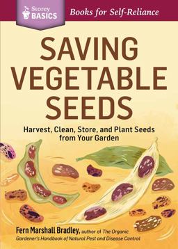 Saving Vegetable Seeds Harvest, Clean, Store, and Plant Seeds from Your Garden. a Storey BASICSï¿½ Title  9781612123639 Front Cover