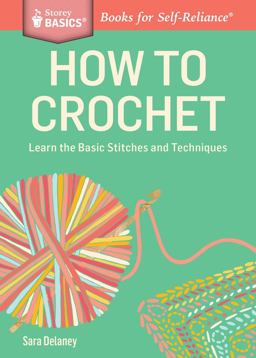 How to Crochet Learn the Basic Stitches and Techniques. a Storey BASICSï¿½ Title  9781612123929 Front Cover