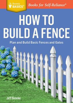 How to Build a Fence Plan and Build Basic Fences and Gates. a Storey BASICSï¿½ Title  9781612124421 Front Cover