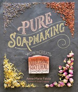Pure Soapmaking How to Create Nourishing, Natural Skin Care Soaps 2016 9781612125336 Front Cover