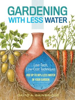 Gardening with Less Water Low-Tech, Low-Cost Techniques; Use up to 90% Less Water in Your Garden  9781612125824 Front Cover
