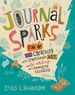 Journal Sparks Fire up Your Creativity with Spontaneous Art, Wild Writing, and Inventive Thinking  9781612126524 Front Cover