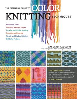 Essential Guide to Color Knitting Techniques Multicolor Yarns, Plain and Textured Stripes, Entrelac and Double Knitting, Stranding and Intarsia, Mosaic and Shadow Knitting, 150 Color Patterns 2nd 9781612126623 Front Cover