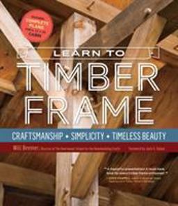 Learn to Timber Frame Craftsmanship, Simplicity, Timeless Beauty  9781612126685 Front Cover