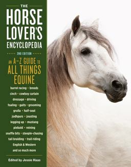 The Horse-lover's Encyclopedia: A–Z Guide to All Things Equine: Barrel Racing, Breeds, Cinch, Cowboy Curtain, Dressage, Driving, Foaling, Gaits, Grulla, Legging Up, Mustang, Piebald,  9781612126784 Front Cover