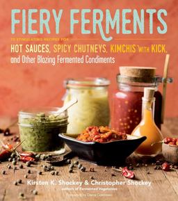 Fiery Ferments 70 Stimulating Recipes for Hot Sauces, Spicy Chutneys, Kimchis with Kick, and Other Blazing Fermented Condiments  9781612127286 Front Cover