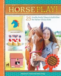 Horse Play! 25 Crafts, Party Ideas and Activities for Horse-Crazy Kids  9781612127590 Front Cover