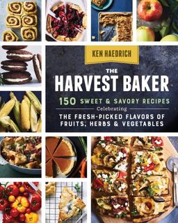 Harvest Baker 150 Sweet and Savory Recipes Celebrating the Fresh-Picked Flavors of Fruits, Herbs and Vegetables  9781612127675 Front Cover