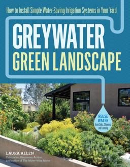 Greywater, Green Landscape How to Install Simple Water-Saving Irrigation Systems in Your Yard  9781612128399 Front Cover
