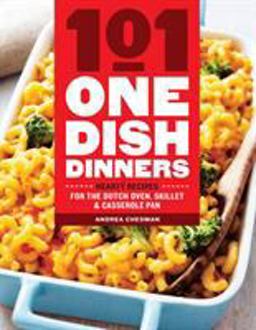 101 One-Dish Dinners Hearty Recipes for the Dutch Oven, Skillet and Casserole Pan  9781612128412 Front Cover