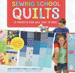 Sewing School ï¿½ Quilts 15 Projects Kids Will Love to Make; Stitch up a Patchwork Pet, Scrappy Journal, T-Shirt Quilt, and More  9781612128597 Front Cover