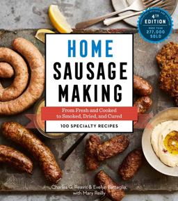 Home Sausage Making, 4th Edition From Fresh and Cooked to Smoked, Dried, and Cured: 100 Specialty Recipes 4th 9781612128696 Front Cover