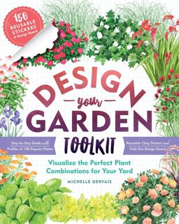 Design-Your-Garden Toolkit Visualize the Perfect Plant Combinations for Your Yard; Step-By-Step Guide with Profiles of 128 Popular Plants, Reusable Cling Stickers, and Fold-Out Design Board  9781612129228 Front Cover
