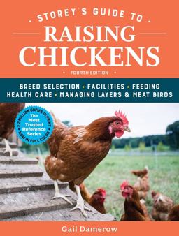Storey's Guide to Raising Chickens, 4th Edition Breed Selection, Facilities, Feeding, Health Care, Managing Layers and Meat Birds 4th 9781612129303 Front Cover