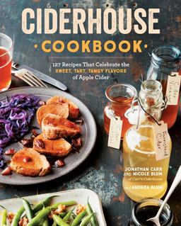 Ciderhouse Cookbook 127 Recipes That Celebrate the Sweet, Tart, Tangy Flavors of Apple Cider  9781612129402 Front Cover