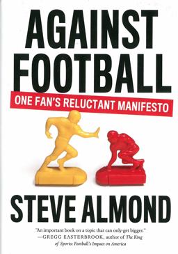 Against Football One Fan's Reluctant Manifesto  9781612194158 Front Cover