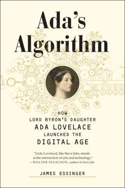 Ada's Algorithm How Lord Byron's Daughter Ada Lovelace Launched the Digital Age  9781612194578 Front Cover