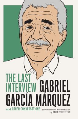Gabriel Garcia Marquez: the Last Interview And Other Conversations  9781612194806 Front Cover