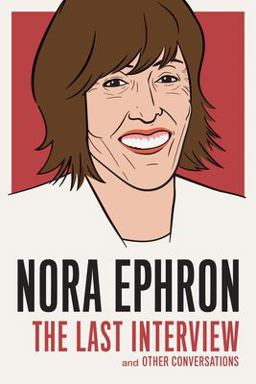 Nora Ephron: the Last Interview And Other Conversations  9781612195247 Front Cover