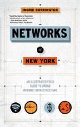 Networks of New York An Illustrated Field Guide to Urban Internet Infrastructure  9781612195421 Front Cover