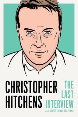 Christopher Hitchens The Last Interview and Other Conversations  9781612196725 Front Cover