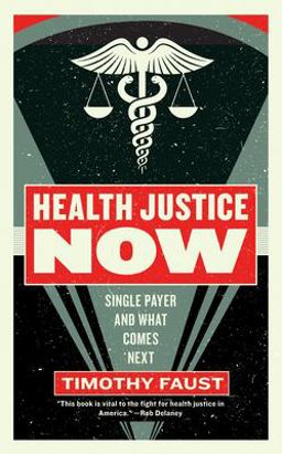 Health Justice Now Single Payer and What Comes Next  9781612197166 Front Cover