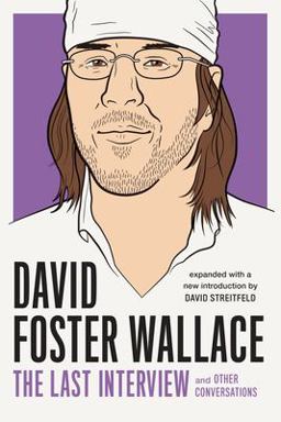 David Foster Wallace: the Last Interview Expanded with New Introduction And Other Conversations  9781612197418 Front Cover
