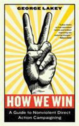 How We Win A Guide to Nonviolent Direct Action Campaigning  9781612197531 Front Cover