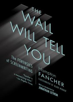 Wall Will Tell You The Forensics of Screenwriting  9781612197616 Front Cover
