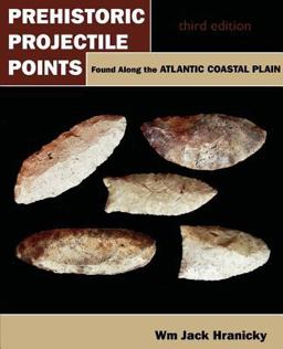 Prehistoric Projectile Points Found along the Atlantic Coastal Plain 3rd 2011 9781612330228 Front Cover