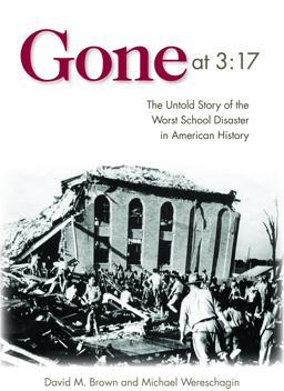 Gone At 3:17 The Untold Story of the Worst School Disaster in American History  9781612341538 Front Cover