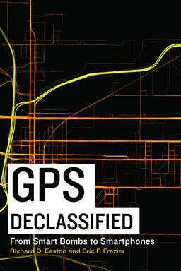 GPS Declassified From Smart Bombs to Smartphones  9781612344089 Front Cover