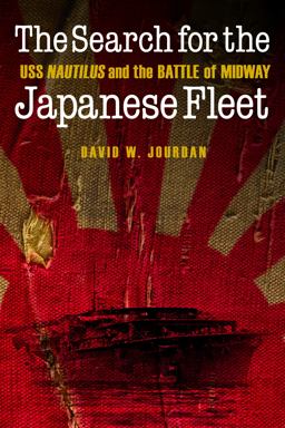 Search for the Japanese Fleet USS Nautilus and the Battle of Midway  9781612347165 Front Cover