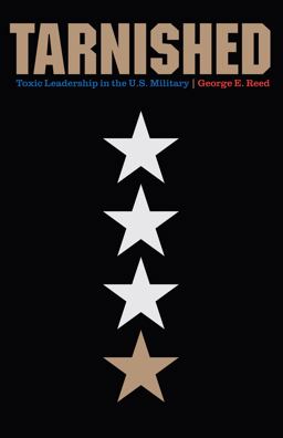 Tarnished Toxic Leadership in the U. S. Military  9781612347233 Front Cover