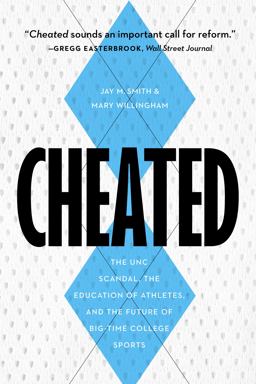 Cheated The UNC Scandal, the Education of Athletes, and the Future of Big-Time College Sports  9781612347288 Front Cover