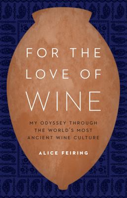 For the Love of Wine My Odyssey Through the World's Most Ancient Wine Culture  9781612347646 Front Cover