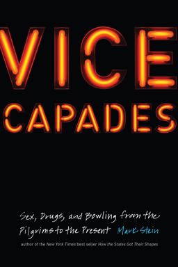 Vice Capades Sex, Drugs, and Bowling from the Pilgrims to the Present  9781612348940 Front Cover