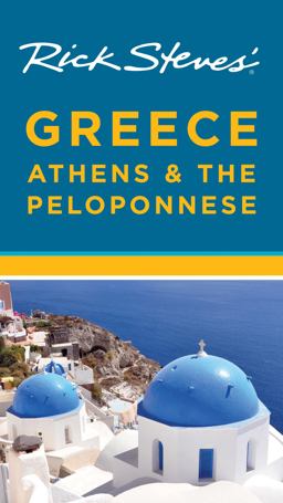 Rick Steves' Greece: Athens and the Peloponnese Rick Steves' Greece: Athens and the Peloponnese