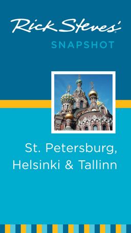 Rick Steves' Snapshot St. Petersburg, Helsinki and Tallinn Rick Steves' Snapshot St. Petersburg, Helsinki and Tallinn