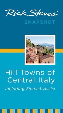 Rick Steves' Snapshot Hill Towns of Central Italy Rick Steves' Snapshot Hill Towns of Central Italy