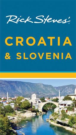 Rick Steves' Croatia and Slovenia Rick Steves' Croatia and Slovenia