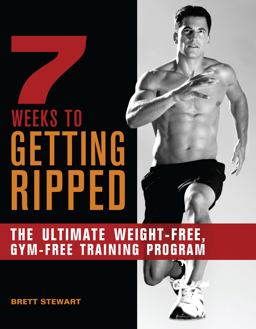 7 Weeks to Getting Ripped The Ultimate Weight-Free, Gym-Free Training Program  9781612430263 Front Cover