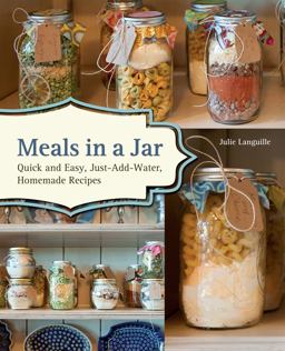 Meals in a Jar Quick and Easy, Just-Add-Water, Homemade Recipes  9781612431635 Front Cover