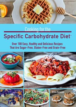 Cooking for the Specific Carbohydrate Diet Over 100 Easy, Healthy, and Delicious Recipes That Are Sugar-Free, Gluten-Free, and Grain-Free  9781612431741 Front Cover