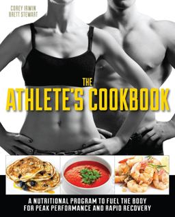 Athlete's Cookbook A Nutritional Program to Fuel the Body for Peak Performance and Rapid Recovery  9781612432304 Front Cover