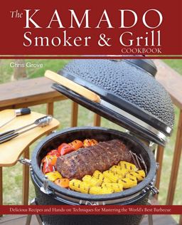 Kamado Smoker and Grill Cookbook Recipes and Techniques for the World's Best Barbecue  9781612433639 Front Cover
