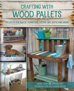 Crafting with Wood Pallets Projects for Rustic Furniture, Decor, Art, Gifts and More  9781612434889 Front Cover